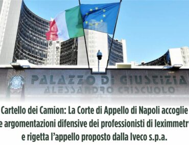 Cartello dei Camion: La Corte di Appello di Napoli accoglie le argomentazioni difensive dei professionisti di leximmetry e rigetta l’appello proposto dalla Iveco s.p.a.