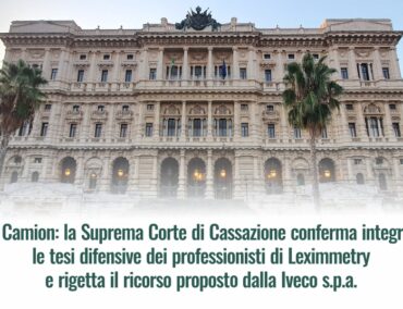 Cartello Camion: la Suprema Corte di Cassazione conferma integralmente le tesi difensive dei professionisti di Leximmetry e rigetta il ricorso propostO dalla Iveco s.p.a.